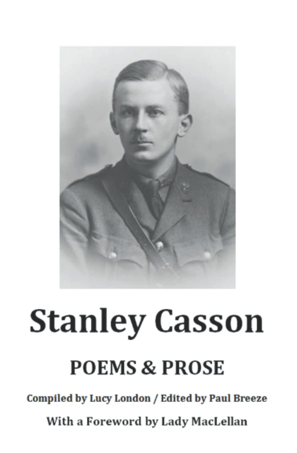 Poems & Prose by Stanley Casson: Compiled by Lucy London. Edited by Paul Breeze. With a Foreword by Lady MacLellan.