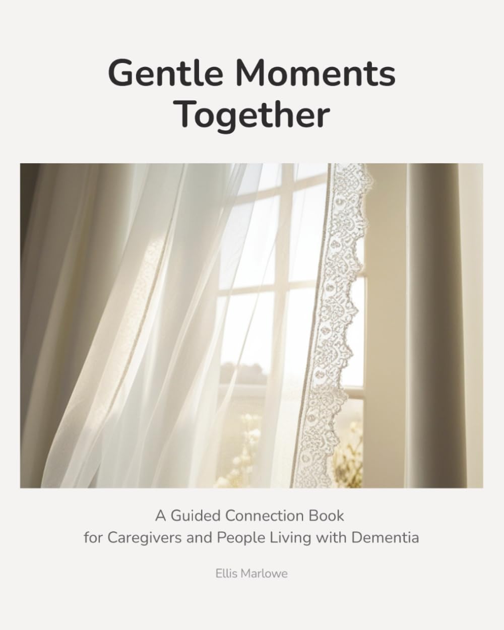 Gentle Moments Together: A Guided Connection Book for Caregivers - Calm Engagement for Early to Mid-Stage Dementia | When Conversation Becomes More ... Alternative to Puzzle-Based Activity Books