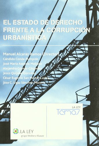 El estado de derecho frente a la corrupción urbanística (La Ley, temas) El estado de derecho frente a la corrupción urbanística (La Ley, temas)
