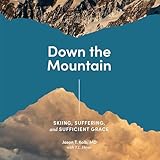 Down the Mountain: Skiing, Suffering, and Sufficient Grace