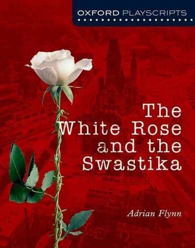 Oxford Playscripts: The White Rose and the Swastika (Oxford Modern Playscripts) by Flynn, Adrian (2007) Paperback