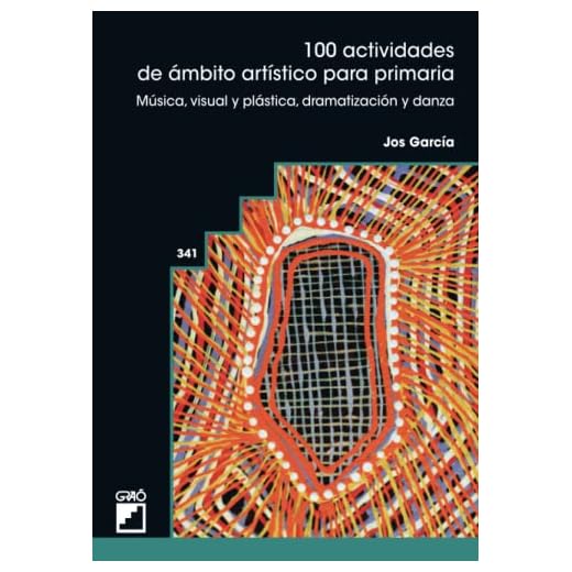 100 actividades de ámbito artístico para primaria: Música, visual y plástica, dramatización y danza: 341 (Didáctica de la música)