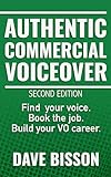 Authentic Commercial Voiceover: Find your voice. Book the job. Build your VO career.