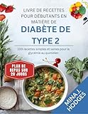  LIVRE DE RECETTES POUR DÉBUTANTS EN MATIÈRE DE DIABÈTE DE TYPE 2: 100 recettes simples et saines pour la glycémie au quotidien (Quick & Delicious Cookbooks)