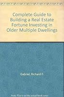 Complete Guide to Building a Real Estate Fortune Investing in Older Multiple Dwellings 0131601199 Book Cover