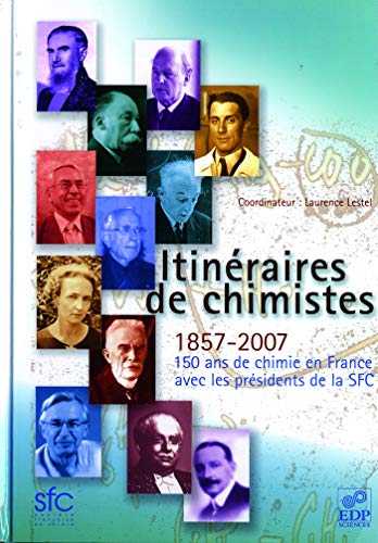 Itinéraires de chimistes 150 ans de chimie en France (French Edition)