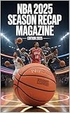 NBA 2025 SEASON RECAP MAGAZINE: EDITION 2025