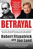 Betrayal: Whitey Bulger and the FBI Agent Who Fought to Bring Him Down
