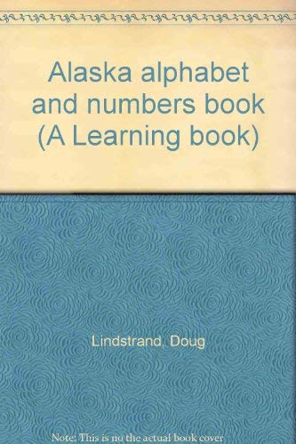 Alaska alphabet and numbers book (A Learning book) 0960829059 Book Cover