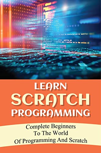 Learn Scratch Programming: Complete Beginners To The World Of ...