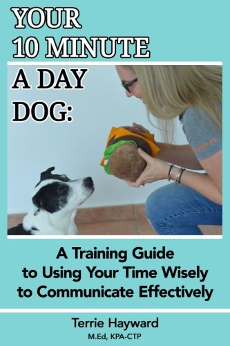 Your 10 minute a day dog: a training guide to using your time wis…
