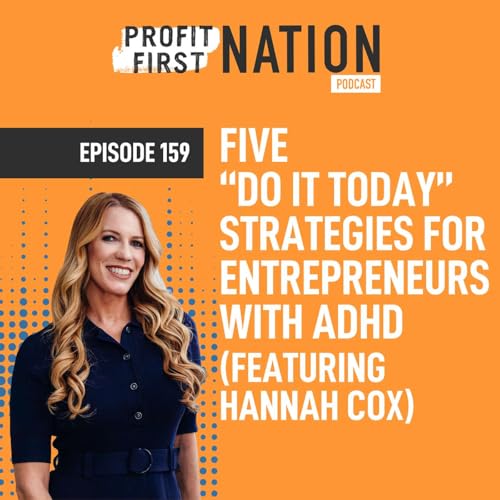 Ep. 159- Five “Do It Today” Strategies for Entrepreneurs with ADHD (featuring Hannah Cox)