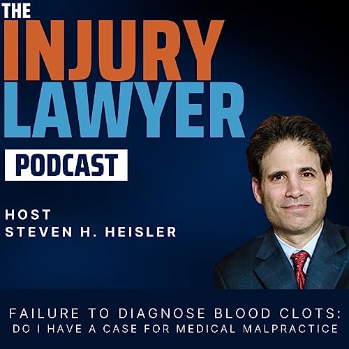 Ep. 3 - Failure To Diagnose Blood Clots: Do I have a case for Medical Malpractice?