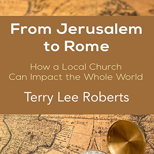 From Jerusalem to Rome: How a Local Church Can Impact the Whole World by Terry Lee Roberts episode artwork