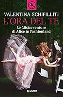 L'ora del te: Le (dis)avventure di Alice in Fashionland 8809850041 Book Cover