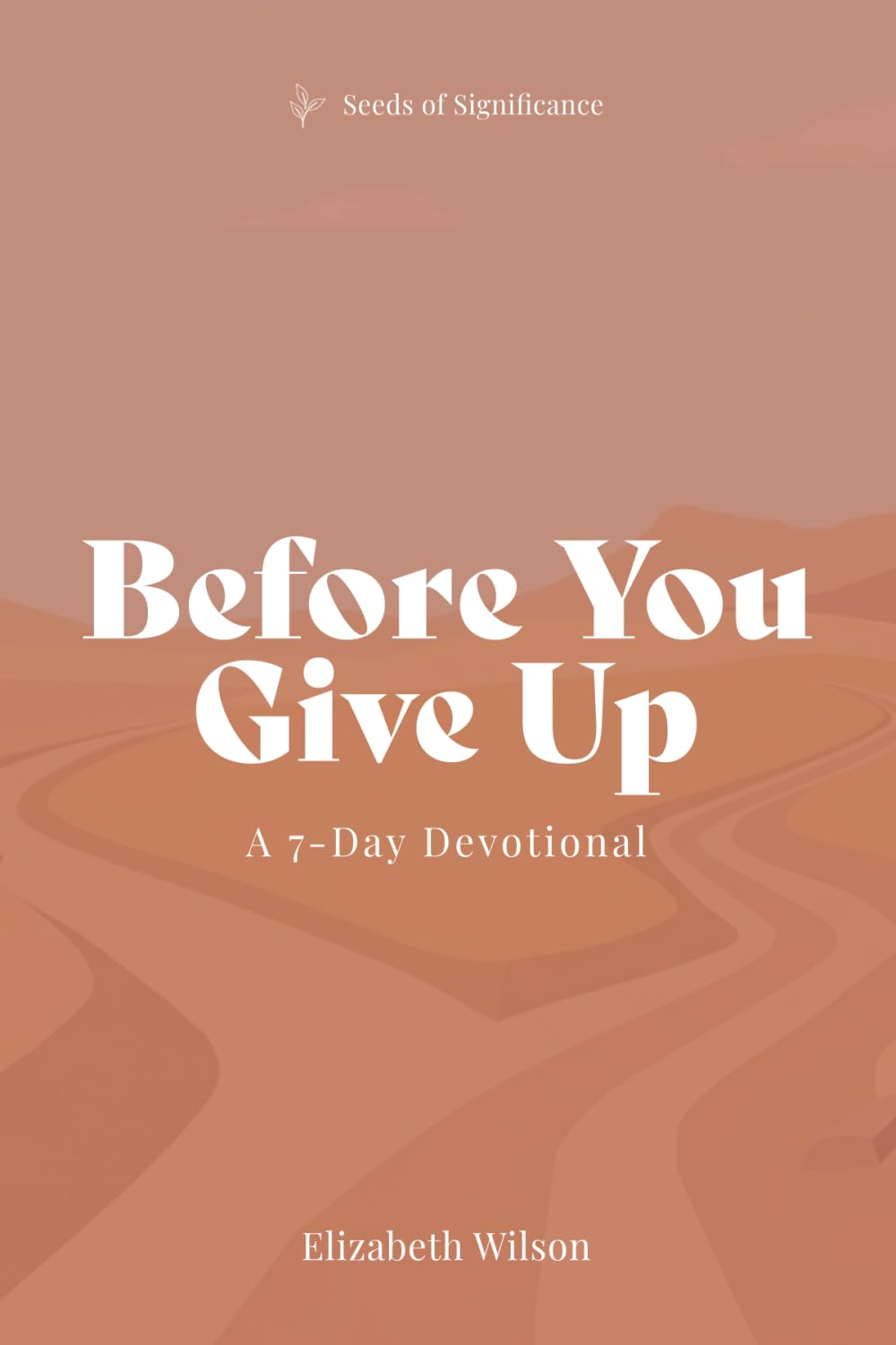 Before You Give Up: A 7-Day Devotional (Seeds of Significance)
