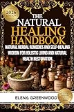 The Natural Healing Handbook: Natural Herbal Remedies and Self-Healing Wisdom for Holistic Living and Natural Health Restoration (English Edition)