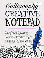 Calligraphy Creative Notepad: Easy Hand Lettering Technique Practice Pages for Free Form Writing 1545054681 Book Cover