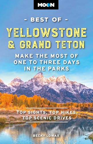 Moon Best of Yellowstone & Grand Teton: Make the Most of One to Three Days in the Parks (Moon Best...