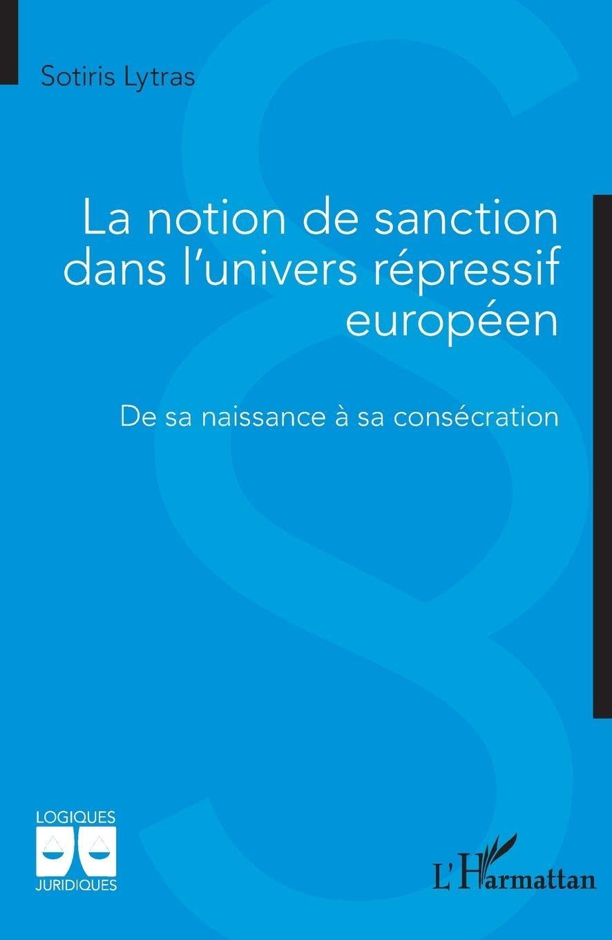 La notion de sanction dans l'univers répressif européen: De sa naissance à sa consécration (Logiques Juridiques)
