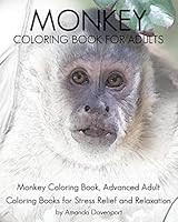 Monkey Coloring Book for Adults: Monkey Coloring Book, Advanced Adult Coloring Books for Stress Relief and Relaxation 1533468850 Book Cover