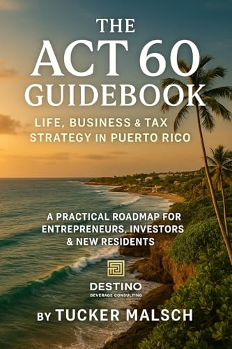 The Act 60 Guidebook: Life, Business, & Tax Strategy in Puerto Rico