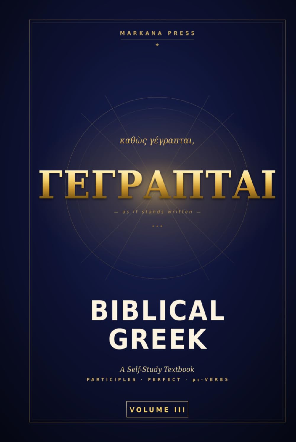 Biblical Greek: A Self-Study Textbook: Volume III — Participles, the Perfect, and the μι-Verbs