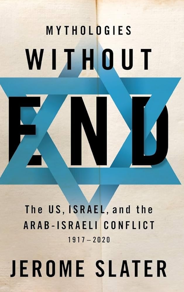 Buy Mythologies Without End: The US, Israel, and the Arab-Israeli Conflict, 1917-2020 — BookShops.in