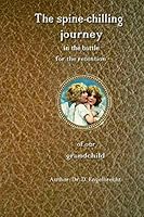 The spine-chilling journey in the battle for the retention of our grandchild 1505214734 Book Cover