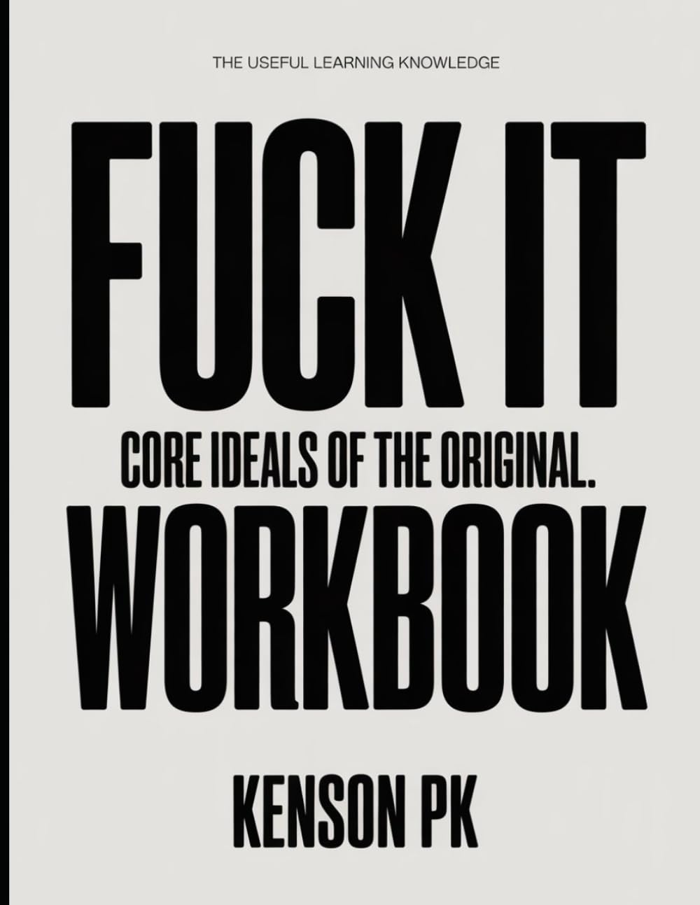 The Useful Learning Knowledge Fuck It: Core Ideals of the original.