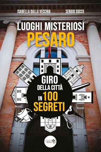Luoghi misteriosi Pesaro. Giro della città in 100 segret