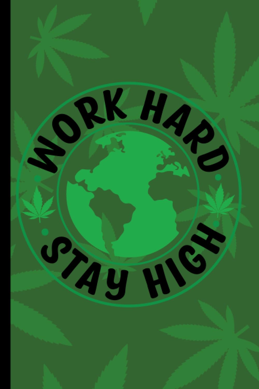Work Hard Stay High: 120 page lined notebook, College Student, University Student,