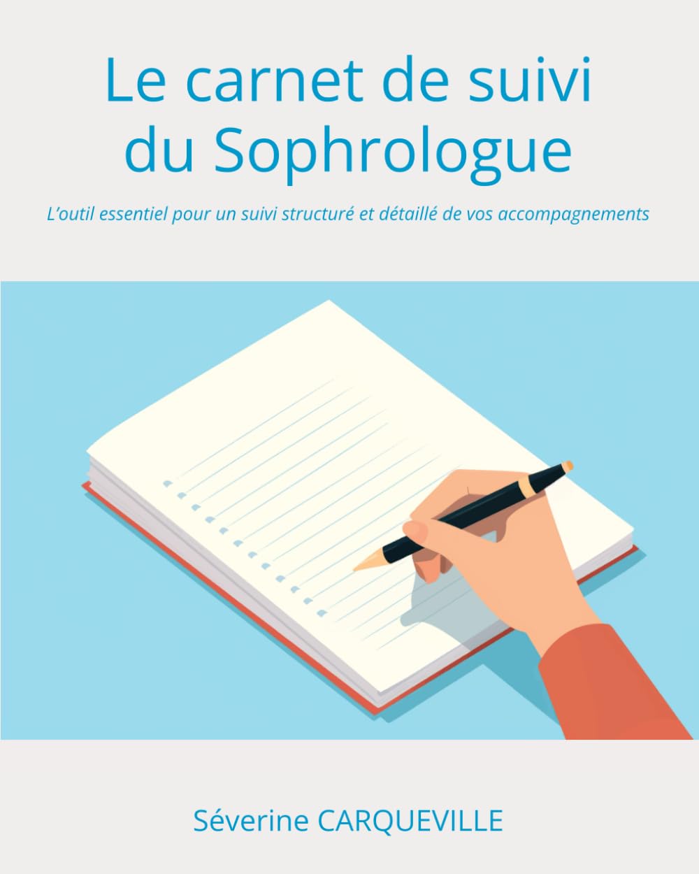 Le carnet de suivi du Sophrologue: Le Carnet de mes ressentis en Sophrologie