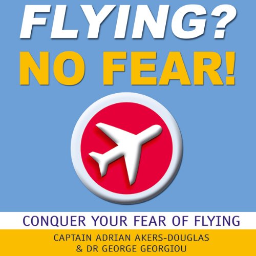 Flying? No Fear!: Conquer Your Fear of Flying