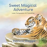 Sweet Magical Adventure: Love, Compassion & Friendship B0BSJHDJVF Book Cover