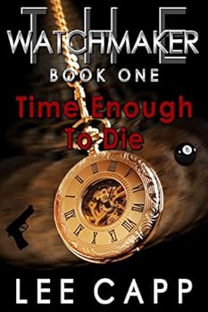 Paperback Time Enough To Die: The Watchmaker - Book One Book