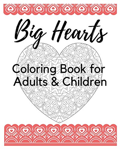 Big Hearts Coloring Book for Adults & Children: 61 Beautiful Heart Designs, Heart Mandalas, and Heart Decorations to Color - a Love Coloring Book for ... Sparks Creative Journals and Coloring Books)