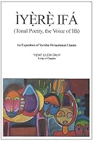 Iyere Ifa (Tonal Poetry, the Voice of Ifa) An Exposition of Yoruba Divinational Chants 0964424762 Book Cover