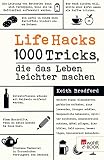 Life Hacks: 1000 Tricks, die das Leben leichter machen - Keith Bradford Kathy Konkle Übersetzer: Diane von Weltzien 
