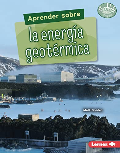 Aprender sobre la energía geotérmica (Finding Out about Geothermal Energy) (Searchlight Books ™ en español — ¿Qué son las fuentes de energía? (What Are Energy Sources?)) (Spanish Edition)