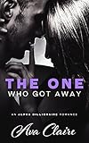 The One Who Got Away (An Alpha Billionaire Romance)