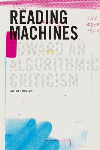 Reading Machines: Toward and Algorithmic Criticism (Topics in the Digital Humanities)