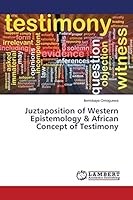 Juztaposition of Western Epistemology & African Concept of Testimony 3659638323 Book Cover