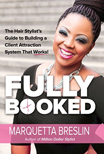 Fully Booked: The Hair Stylist's Guide to Building a Client Attraction System That Works!