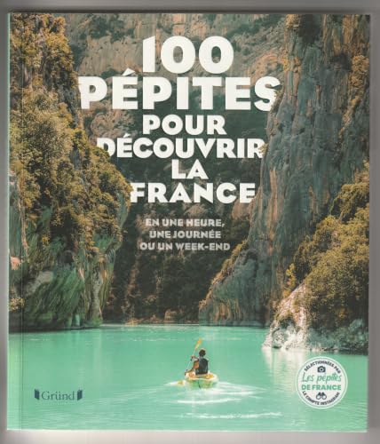 100 Pépites pour découvrir la France: en une heure...