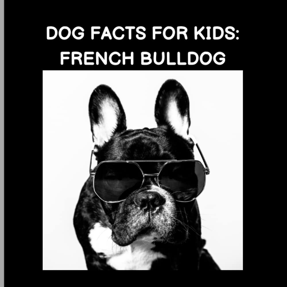 Dog Facts For Kids: French Bulldog: French Bulldog Facts & Quiz For Children, Animal Facts Picture Book For Kids