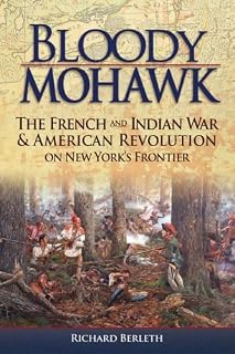 [Bloody Mohawk: The French and Indian War & American Revolution on New York's Frontier] [By: Berleth, Richard] [February, 2010]