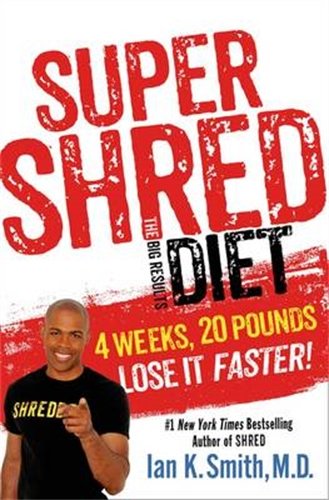 Super Shred: The Big Results Diet: 4 Weeks, 20 Pounds, Lose It Faster!