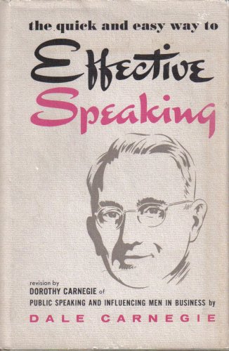 Effective Speaking (The quick and easy way to effective speaking. Revision by Dorothy Carnegie of Puble Speaking And Influencing Men In Business.)