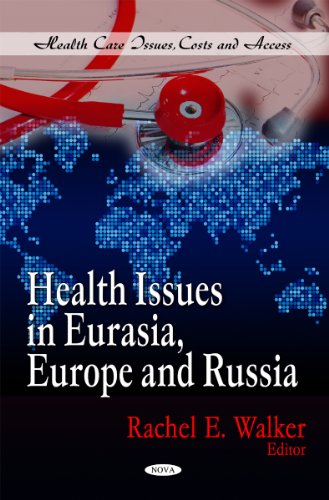 Health Issues in Eurasia, Europe and Russia (Health Care Issues, Costs and Access)